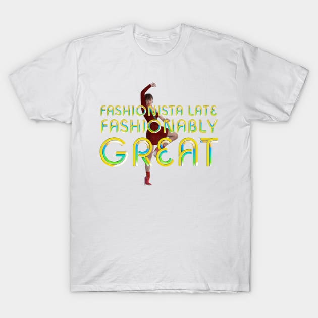 Fashionably Late Fashionable Great T-Shirt by teepossible